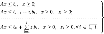 \begin{displaymath}
\left.\begin{array}{l}
Ax\leq b_l,\ \ x\geq 0;\\ [4pt]
Ax...
...l \,i\,\in\,\mbox{$\overline{1,\ l}$}.
\end{array} \right \}
\end{displaymath}
