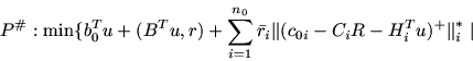 \begin{displaymath}P^{\char93 }: \min \{ b_0^Tu + (B^Tu, r) +\sum_{i=1}^{n_0} \b...
...l$}( c_{0i} -C_iR -H_i^Tu)^+ \mbox{$\parallel$}_i^{\ast}\ \vert\end{displaymath}