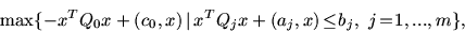 \begin{displaymath}
\hspace*{-2.7mm}\max\{ -x^T Q_0 x +(c_0, x)\, \vert\,
x^T Q_j x +(a_j, x)\! \leq\! b_j,\ j\!=\!1,...,m \},
\end{displaymath}