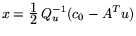 $x=
\frac{\textstyle 1}{\textstyle 2}\, Q_u^{-1} (c_0-A^Tu)$