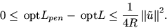 \begin{displaymath}
0\leq {\,\mathrm{opt}}L_{pen} -{\,\mathrm{opt}}L \leq \frac...
...style 4R}\,
\mbox{$\parallel$}\tilde {u} \mbox{$\parallel$}^2.
\end{displaymath}