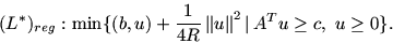 \begin{displaymath}
(L^*)_{reg}: \min \{ (b, u) + \frac{\textstyle 1}{\textstyle...
... \mbox{$\parallel$}^2 \mbox{$\,\mid\,$}A^Tu\geq c,\ u\geq 0\}.
\end{displaymath}