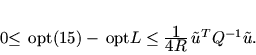 \begin{displaymath}
% latex2html id marker 145450\leq {\,\mathrm{opt}}(\ref{f...
...\textstyle 1}{\textstyle 4R}\,
\tilde {u}^T Q^{-1} \tilde {u}.
\end{displaymath}