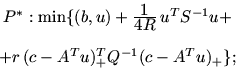 \begin{displaymath}
\begin{array}{c}
P^*: \min \{(b, u)
+\frac{\textstyle 1}{\t...
... +\\ [12pt]
+ r\,(c-A^Tu)_+^T Q^{-1} (c-A^Tu)_+ \};
\end{array}\end{displaymath}