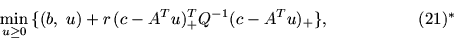 \begin{displaymath}\min_{u\geq 0}\, \{(b,\ u) +r\, (c-A^Tu)_+^T Q^{-1} (c-A^Tu)_+
\},\eqno (21)^*\end{displaymath}