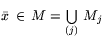 $\bar{x} \,\in\,M = \bigcup\limits_{(j)}\,
M_j$