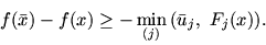 \begin{displaymath}
f(\bar{x}) - f(x) \ge -\min_{(j)}\, (\bar{u}_j,\ F_j (x)).
\end{displaymath}