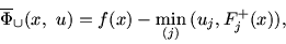 \begin{displaymath}\overline{\mit\Phi}_{\cup} (x,\ u) =f(x) - \min_{(j)}\, (u_j,
F_j^+ (x)),\end{displaymath}