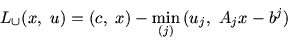 \begin{displaymath}L_{\cup} (x,\ u) = (c,\ x) -\min_{(j)}\, (u_j,\ A_j x - b^j)\end{displaymath}
