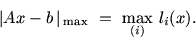 \begin{displaymath}\vert Ax - b\, \vert _{\,\max} \ =\ \max_{(i)}\, l_i(x).\end{displaymath}