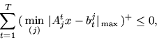 \begin{displaymath}\sum_{t=1}^T \,(\, \min_{(j)}\, \vert A_j^t x -b_t^j \vert _{\,\max} \,)^+
\leq 0,\end{displaymath}