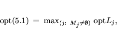 \begin{displaymath}
% latex2html id marker 17326{\,\mathrm{opt}}(\ref{f7491})...
...(j:\ M_{\scriptstyle j} \neq
\emptyset )}{\,\mathrm{opt}} L_j,
\end{displaymath}