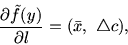 \begin{displaymath}
\frac{\textstyle \partial \tilde {f}(y)}{\textstyle \partial l} =(\bar{x},\ \bigtriangleup c),
\end{displaymath}