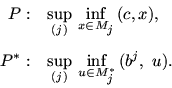 \begin{displaymath}\begin{array}{rl}
P: & \sup\limits_{(j)}\, \inf\limits_{x \in...
...nf\limits_{u \in M_{\scriptstyle j}^*}\, (b^j,\ u).
\end{array}\end{displaymath}