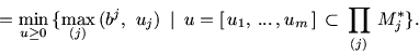 \begin{displaymath}= \min_{u \ge 0}\, \{ \max_{(j)}\, (b^j,\ u_j)\ \mbox{$\,\mid...
... = [\,
u_1,\,...\,,u_m \,] \,\subset \, \prod_{(j)}\, M_j^* \}.\end{displaymath}