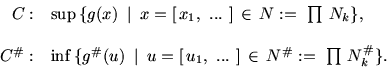 \begin{displaymath}\begin{array}{rl}
C: & \sup\,\{ g(x)\ \mbox{$\,\mid\,$}\ x=[...
...,] \,\in\,
N^{\char93 }:=\ \prod\,N_k^{\char93 }\}.
\end{array}\end{displaymath}