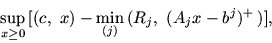 \begin{displaymath}
\sup_{x \ge 0}\, [(c,\ x) -\min_{(j)}\, (R_j,\ (A_j x -b^j)^+\, )],
\end{displaymath}