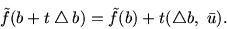 \begin{displaymath}
\tilde {f}(b+t\bigtriangleup b) =\tilde {f}(b) +t (\bigtriangleup b,\ \bar{u}).
\end{displaymath}