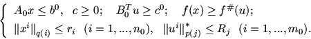 \begin{displaymath}\left\{ \begin{array}{l}
A_0 x\le b^0,\ \ c\ge 0;\quad B_0^T ...
...rallel$}_{p(j)}^* \le R_j\ \ (i =1,...,m_0).
\end{array}\right.\end{displaymath}