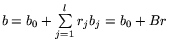 $b = b_0 +\sum\limits_{j = 1}^l r_j b_j = b_0 + Br$
