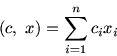 \begin{displaymath}(c,\ x)=\sum_{i=1}^{n} c_ix_i\end{displaymath}