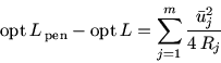 \begin{displaymath}\mathrm{opt}\, L_{{\,\mathrm{pen}}} -\mathrm{opt}\, L = \sum_{j=1}^m
\frac{\bar{u}_j^2}{4\, R_j}\end{displaymath}