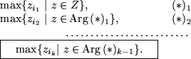 \begin{figure}\begin{tabular}{lr}
$\max \{ z_{i_1}\ \vert \ z\in Z \},$\ &
$(\as...
... z_{i_k}
\vert \ z\in$\,Arg\,$(\ast)_{k-1} \}.$}& \\
\end{tabular}\end{figure}