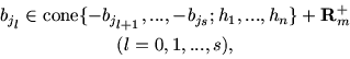 \begin{displaymath}
\begin{array}{c}
b_{j_{\scriptstyle l}} \in {\mbox{cone}}
...
...h {$\mathrm{R}$}}}_m^{+}\\ [4pt]
(l=0, 1,...,s),
\end{array} \end{displaymath}