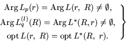 \begin{displaymath}
\left. \begin{array}{c}
\mbox{Arg}\, L_p(r) = \mbox {Arg}\...
...(r,\ R) = \mbox{opt}\, L^{\ast}(R,\ r).
\end{array}\right \}
\end{displaymath}
