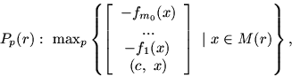 \begin{displaymath}P_p(r):\ \max\nolimits_p \left \{ \left [
\begin{array}{c}
...
...\\ (c,\ x)
\end{array} \right ] \ \vert \ x\in M(r) \right \},\end{displaymath}