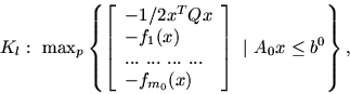 \begin{displaymath}K_l:\ \max\nolimits_p \left \{ \left [
\begin{array}{l}-1/2x...
...{m_0}(x) \end{array} \right ] \ \vert \ A_0x\leq b^0 \right \},\end{displaymath}
