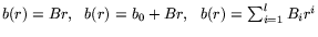 $b(r)=Br,\ \ b(r)=b_0+Br,\ \ b(r)=\sum_{i=1}^l B_ir^i$