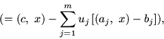 \begin{displaymath}(=(c,\ x) -\sum_{j=1}^{m} u_j\, [(a_j,\ x) -b_j]),\end{displaymath}
