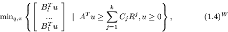 \begin{displaymath}\min\nolimits_{q,\pi} \left \{ \left [ \begin{array}{c}
B_l^...
...^Tu\geq \sum_{j=1}^k C_j R^j,
u\geq0 \right \} ,\eqno (1.4)^{W}\end{displaymath}