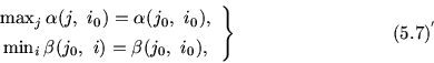 \begin{displaymath}\left. \begin{array}{c}
\max_j \mbox{$\alpha$}(j,\ i_0) = \mb...
...box{$\beta$}(j_0,\ i_0 ),
\end{array}\right \} \eqno(5.7)^{'} \end{displaymath}