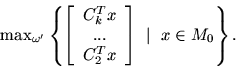 \begin{displaymath}
\max\nolimits_{\omega '} \left \{ \left [ \begin{array}{c}
...
... ...\\ C_2^Tx
\end{array}\right ]\ \mid\ x\in M_0 \right \}.
\end{displaymath}