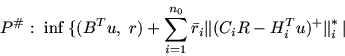 \begin{displaymath}P^{\char93 }:\ \inf\, \{ (B^Tu,\ r) +\sum_{i=1}^{n_0} \bar{r}...
...(
C_iR -H_i^Tu)^+ \mbox{$\parallel$}_i^{\ast} \mbox{$\,\mid\,$}\end{displaymath}