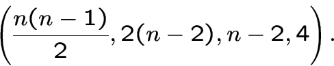 \begin{displaymath}\left(\frac{n(n-1)}{2},2(n-2),n-2,4\right).\end{displaymath}