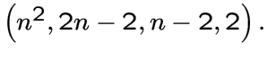 $\left(n^2,2n-2,n-2,2\right).$