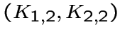 $(K_{1,2}, K_{2,2})$