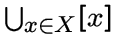 $\ds\bigcup_{x\in X} [x]$