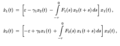 $\displaystyle \begin{array}{l}
\vspace{2mm} \displaystyle
\dot x_1 (t)   =   ...
...limits_{-\tau}^{0} F_2(s)   x_1 (t+s)   ds
\biggr]   x_2 (t)   ,\end{array}$