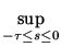 $\displaystyle \sup_{-\tau\le s\le 0}^{}$