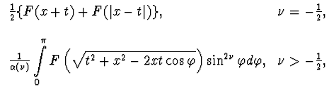 $\displaystyle \begin{array}{ll}
\frac{1}{2}\{F(x+t)+F(\vert x-t\vert)\}, & \nu...
...os\varphi}\right)\sin^{2\nu}\varphi d\varphi, &
\nu>-\frac{1}{2},
\end{array}$