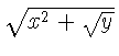 $\sqrt{ x^{2}+\sqrt{y} }$