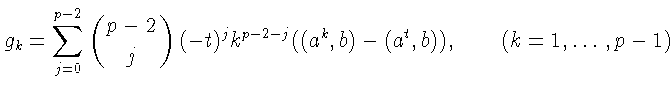$\displaystyle g_k=\sum_{j=0}^{p-2} \left({ p-2 \atop j}\right) (-t)^j k^{p-2-j}
((a^k,b)-(a^t,b)), \qquad (k=1,\ldots,p-1)$