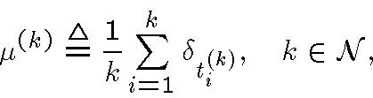 \begin{displaymath}\mu^{(k)}
\stackrel{\triangle}{=}\frac{1}{k} \sum_{i=1}^k \delta_{t_i^{(k)}}, \quad k \in
{\cal N},\end{displaymath}