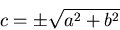 \begin{displaymath}c = \pm\sqrt{a^2 + b^2} \end{displaymath}