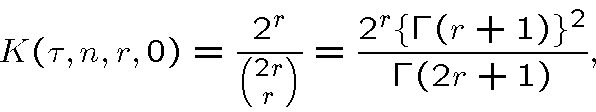 \begin{displaymath}K(\tau,n,r,0)=\frac{2^r}{{{2r}\choose
r}}= \frac{2^r\{\Gamma(r+1)\}^2}{\Gamma(2r+1)},\end{displaymath}