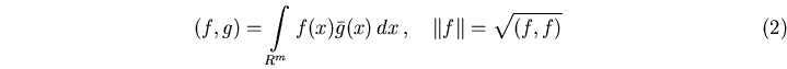 \begin{eqnarray}
(f,g)=\int\limits_{{R}^{m}}f(x){\bar g}(x)\,dx\,,
\quad \Vert f\Vert=\sqrt{(f,f)}
\end{eqnarray}